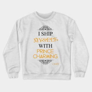 I ship myself with Prince Charming Crewneck Sweatshirt